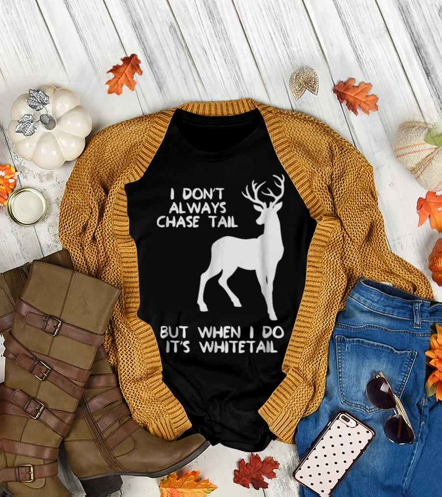 I Don't Always Chase Tail But When I Do It's Whitetail Deer T-Shirt
