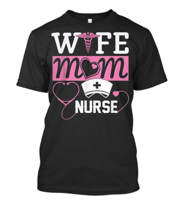 Wife Mom Nurse Heart Stethoscope Caduceus Nursing Hat T-Shirt