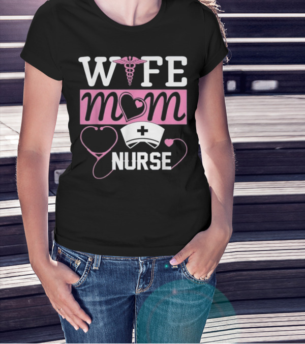 Wife Mom Nurse Heart Stethoscope Caduceus Nursing Hat T-Shirt