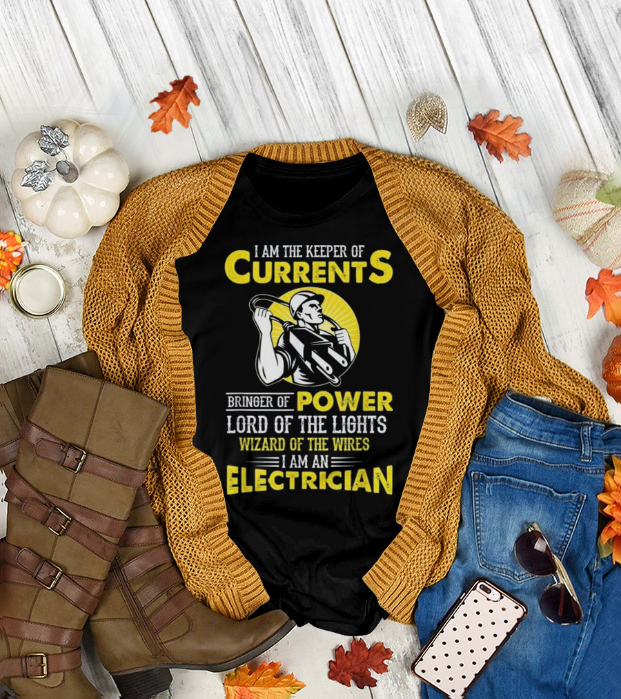 I Am The Keeper Of Currents Bringer Of Power Lord Of The Lights Wizard Of The Wires I Am An Electrician T-Shirt