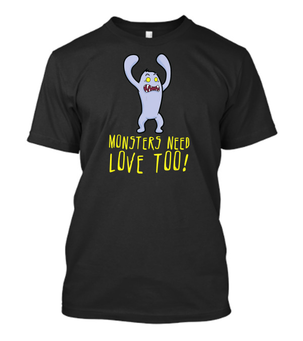 Monsters Need Love Too Cute Monster With Yellow Eyes And Raised Arms T-Shirt