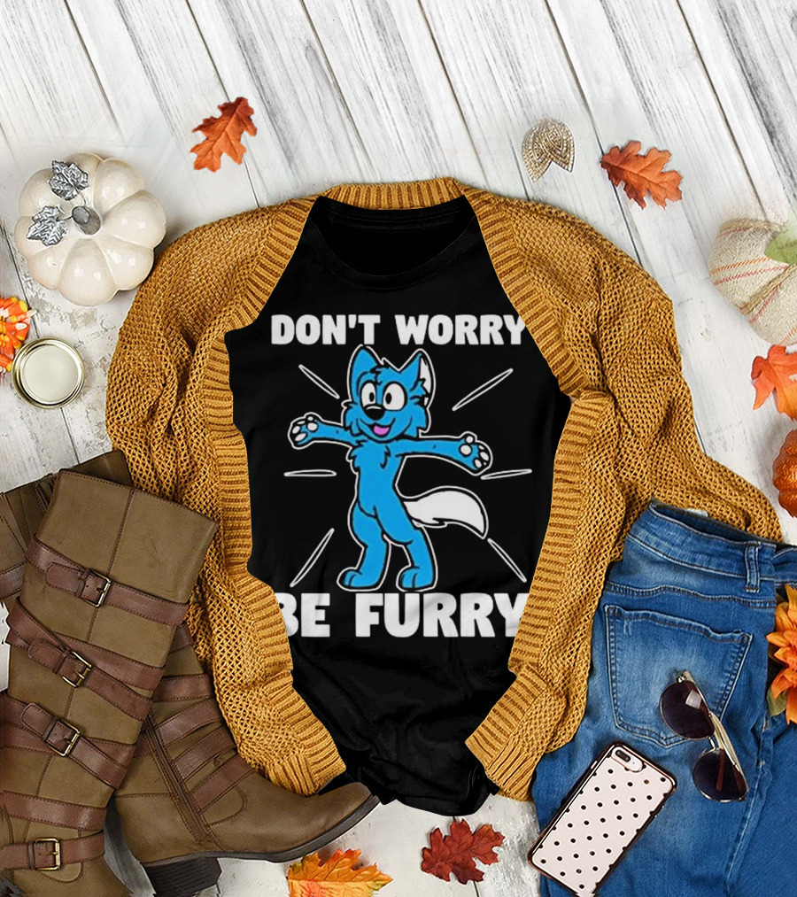 DON'T WORRY BE FURRY Furry Fox Fursona T-Shirt