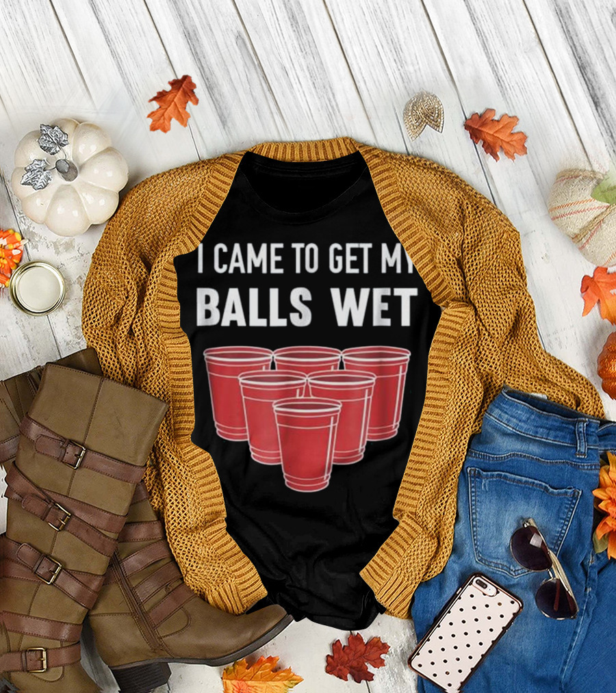 I Came To Get My Balls Wet Beer Pong Red Cups T-Shirt