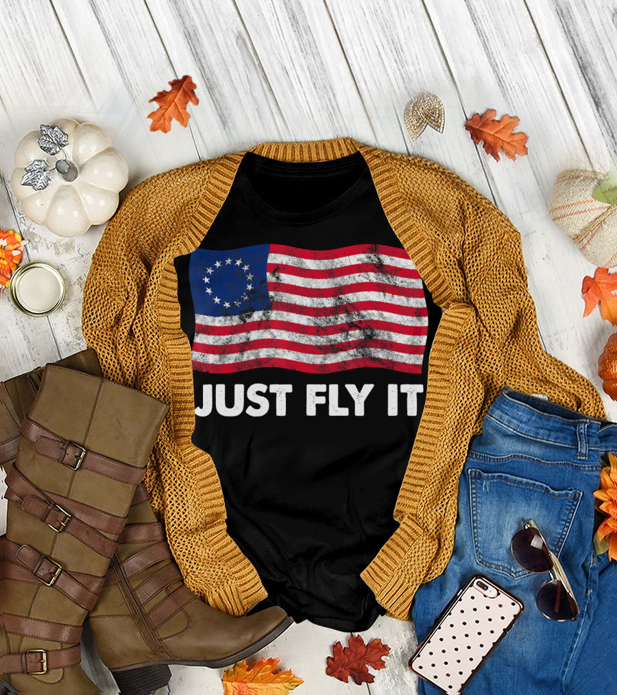 Just Fly It Betsy Ross Flag 1776 American Pride T-Shirt