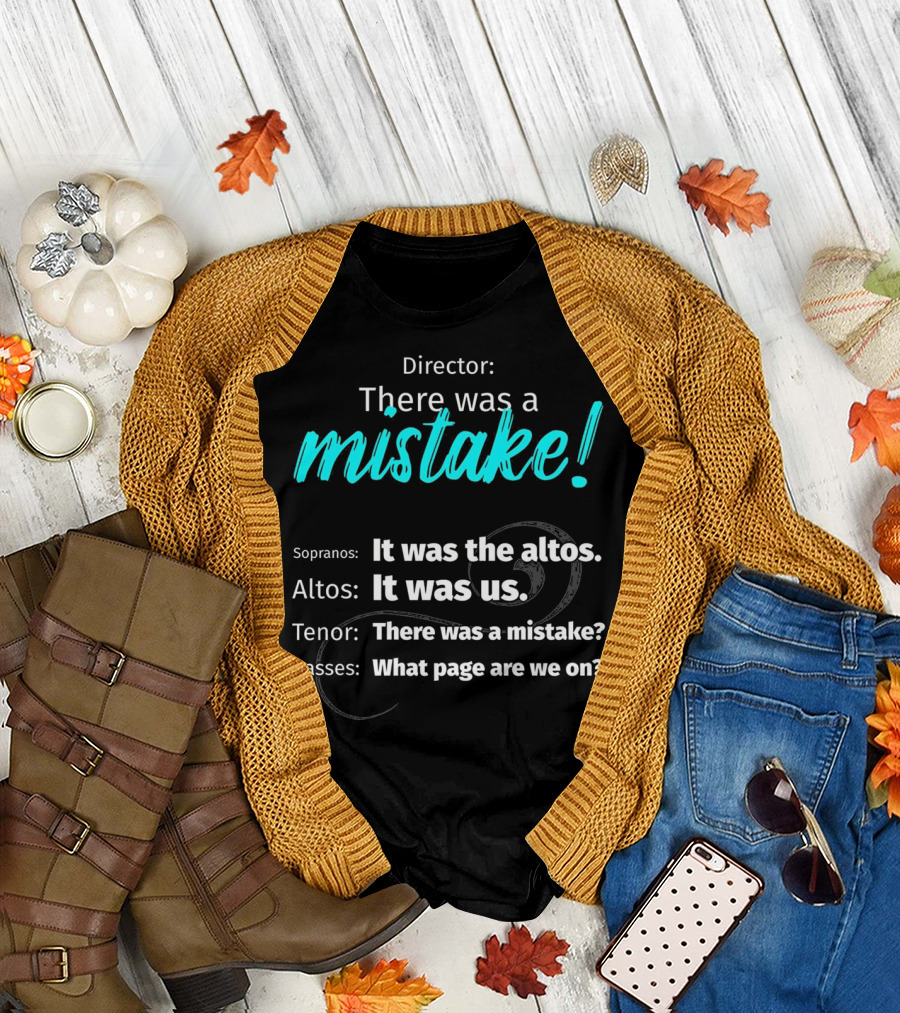 Director There Was a Mistake Sopranos Altos Tenor Basses What Page Are We On T-Shirt