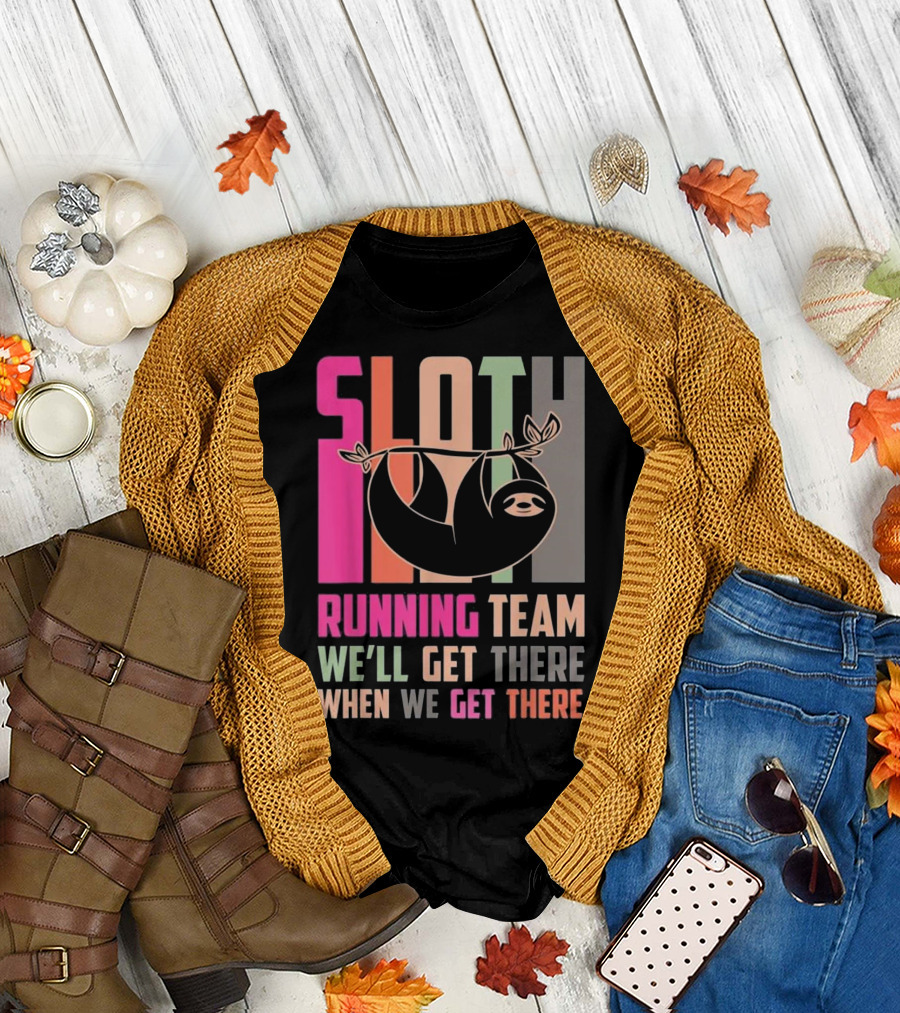Sloth Running Team We’ll Get There When We Get There T-Shirt