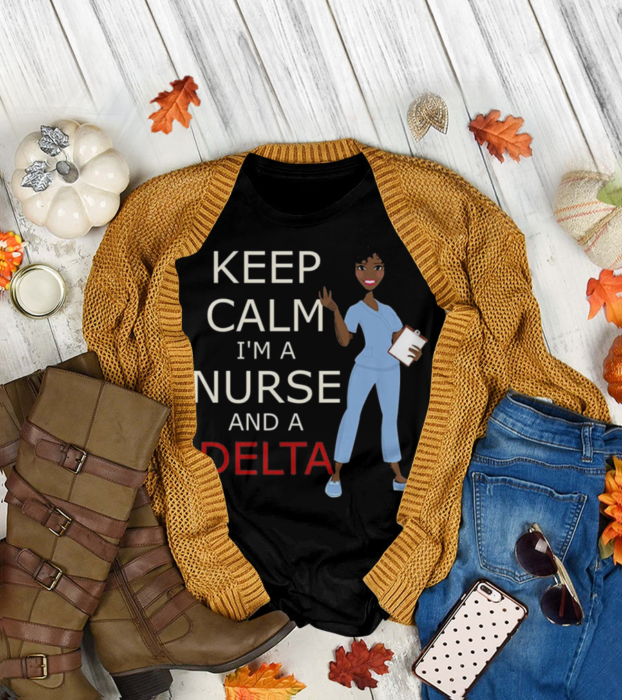 KEEP CALM I'M A NURSE AND A DELTA T-Shirt