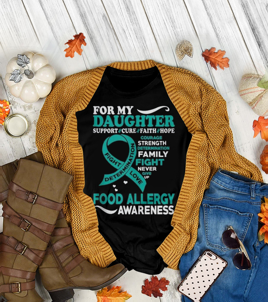 For My Daughter Support Food Allergy Awareness Courage Strength Family Fight T-Shirt