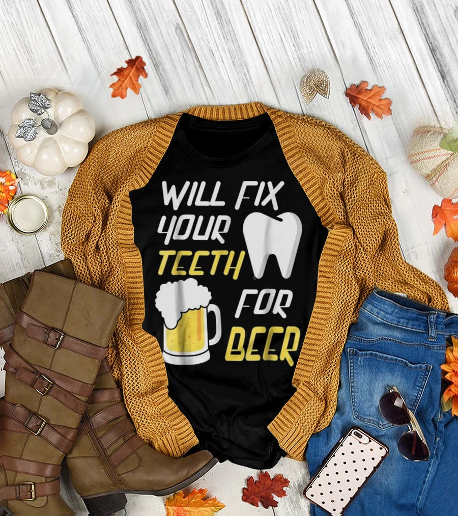 Will Fix Your Teeth for Beer Dentist Funny Beer Mug and Tooth T-Shirt