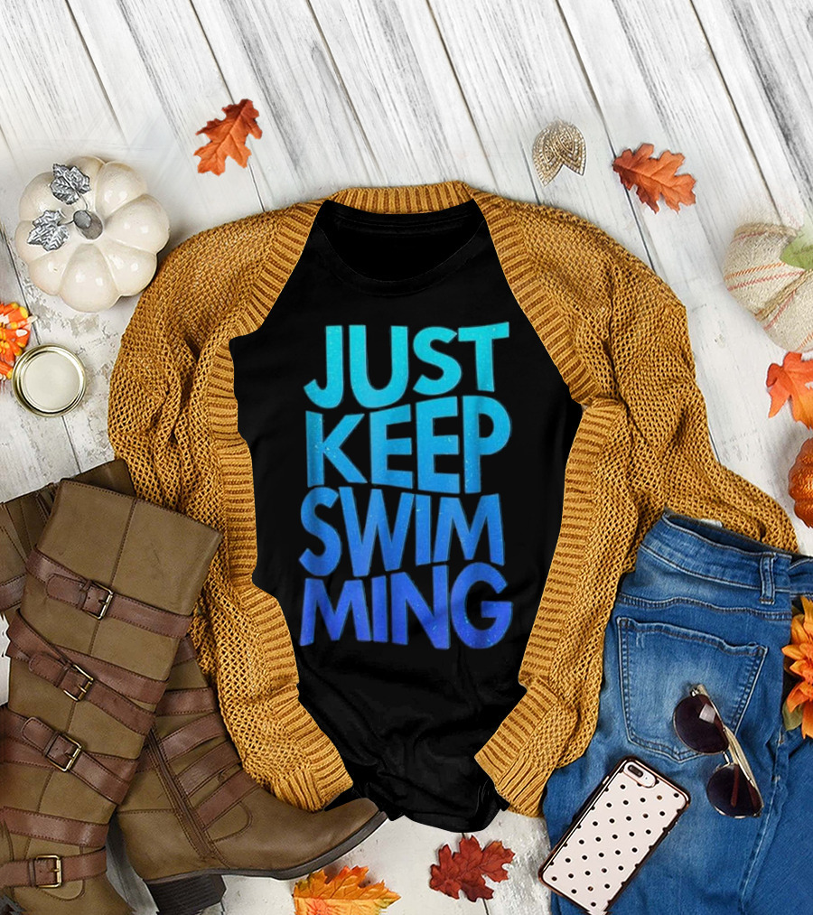 Just Keep Swimming Hilarious Swimm T-Shirt