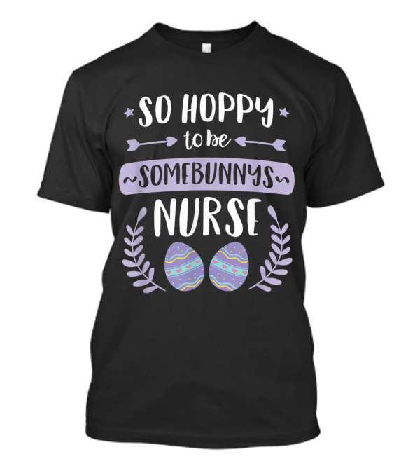 So Hoppy To Be Somebunny's Nurse Easter Eggs Arrows Stars Wreath T-Shirt