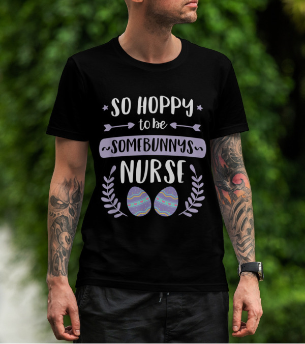 So Hoppy To Be Somebunny's Nurse Easter Eggs Arrows Stars Wreath T-Shirt