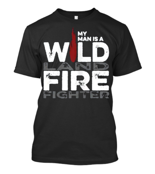My Man Is A Wildland Firefighter Fire Icon Highlighted Text T-Shirt
