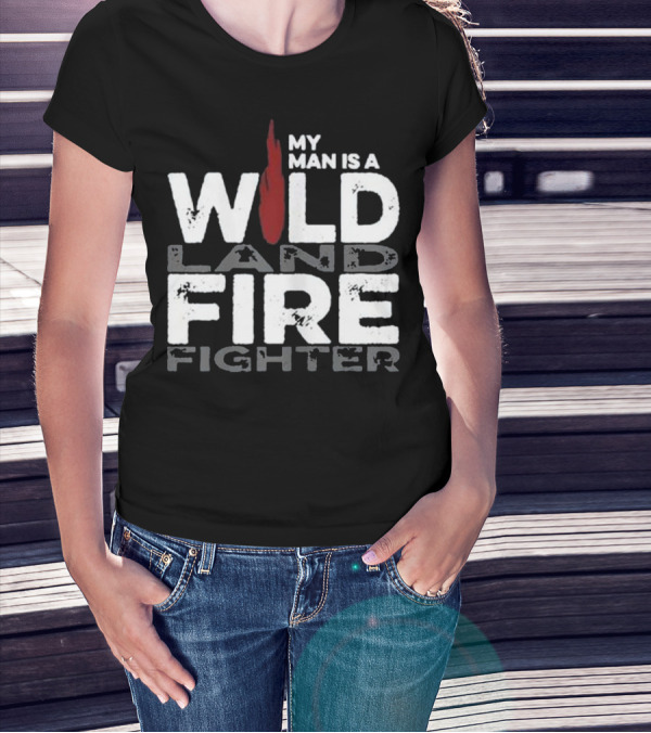 My Man Is A Wildland Firefighter Fire Icon Highlighted Text T-Shirt