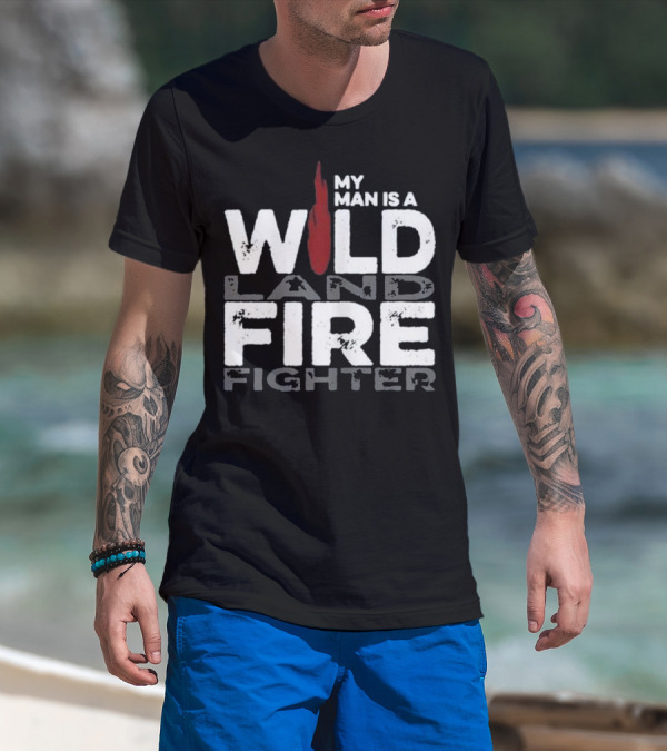 My Man Is A Wildland Firefighter Fire Icon Highlighted Text T-Shirt