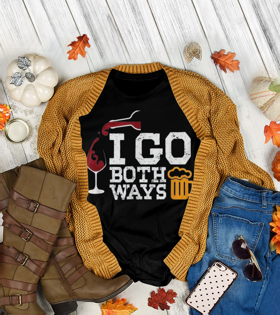 I GO BOTH WAYS Beer Wine Alcohol Drinking T-Shirt