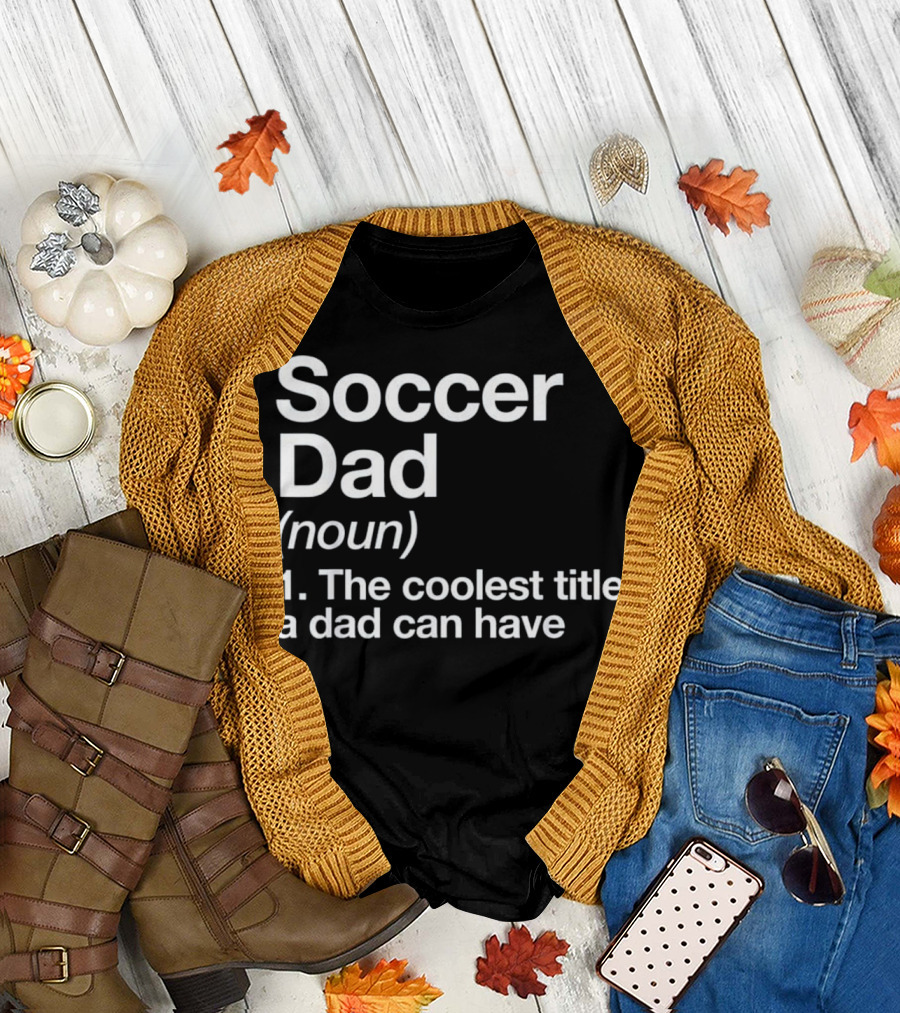 Soccer Dad Noun Coolest Title a Dad Can Have T-Shirt