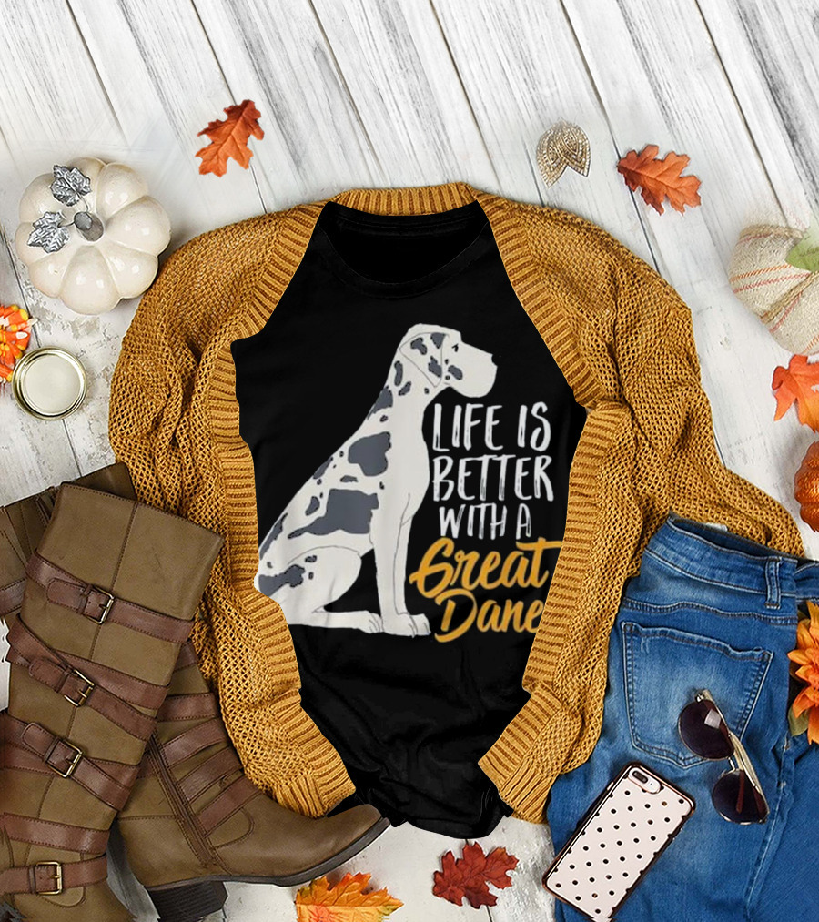 Life Is Better with a Great Dane T-Shirt