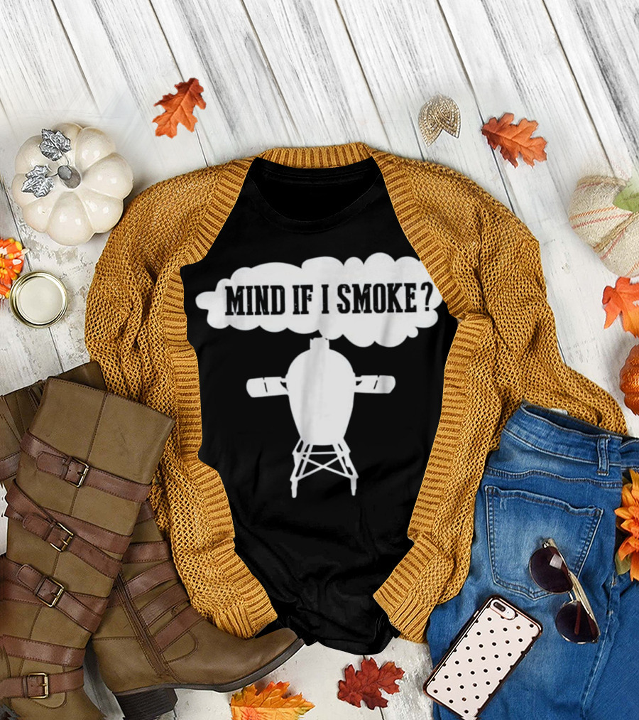 Mind If I Smoke Funny BBQ Grilling Big Egg Smoker Grill T-Shirt