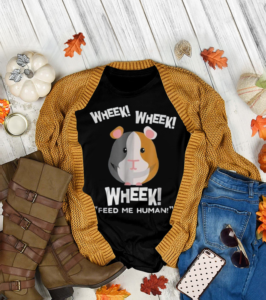 Wheek Wheek Wheek Feed Me Human Guinea Pig Fun T-Shirt