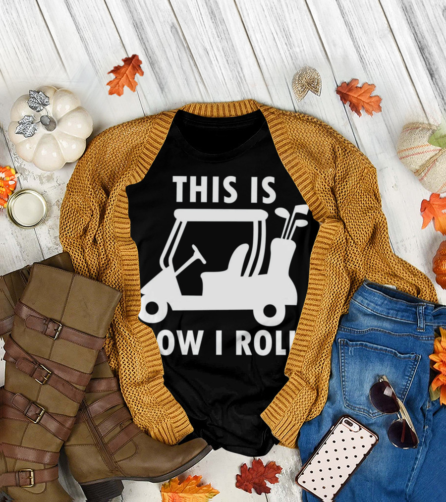 This Is How I Roll Funny Humor Golf Cart Golf Clubs T-Shirt