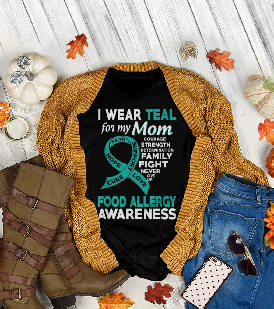 I Wear Teal for My Mom Food Allergy Awareness Courage Strength Determination Family Fight Hope Support Love T-Shirt