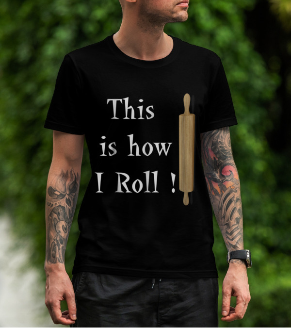 This Is How I Roll Rolling Pin Baking T-Shirt