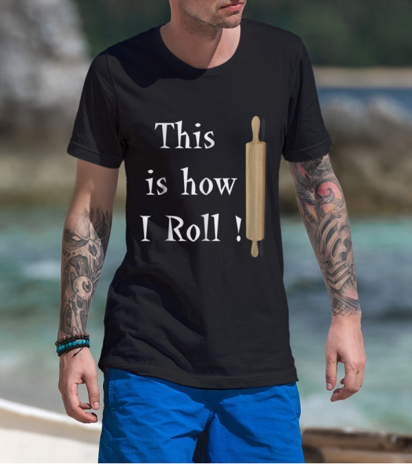 This Is How I Roll Rolling Pin Baking T-Shirt