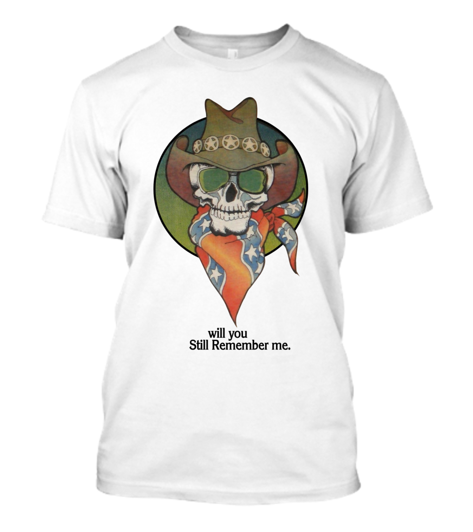 Will You Still Remember Me Skull With Cowboy Hat And Bandana T-Shirt