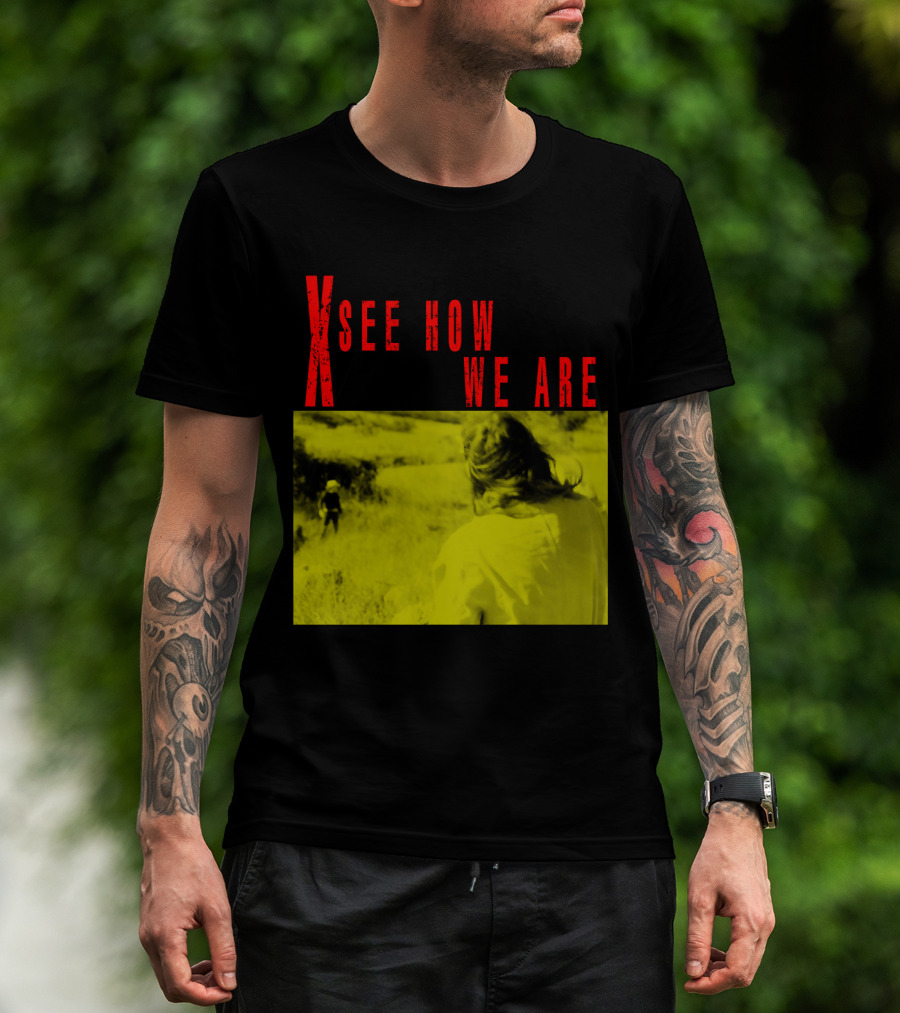 X See How We Are 01 T-Shirt