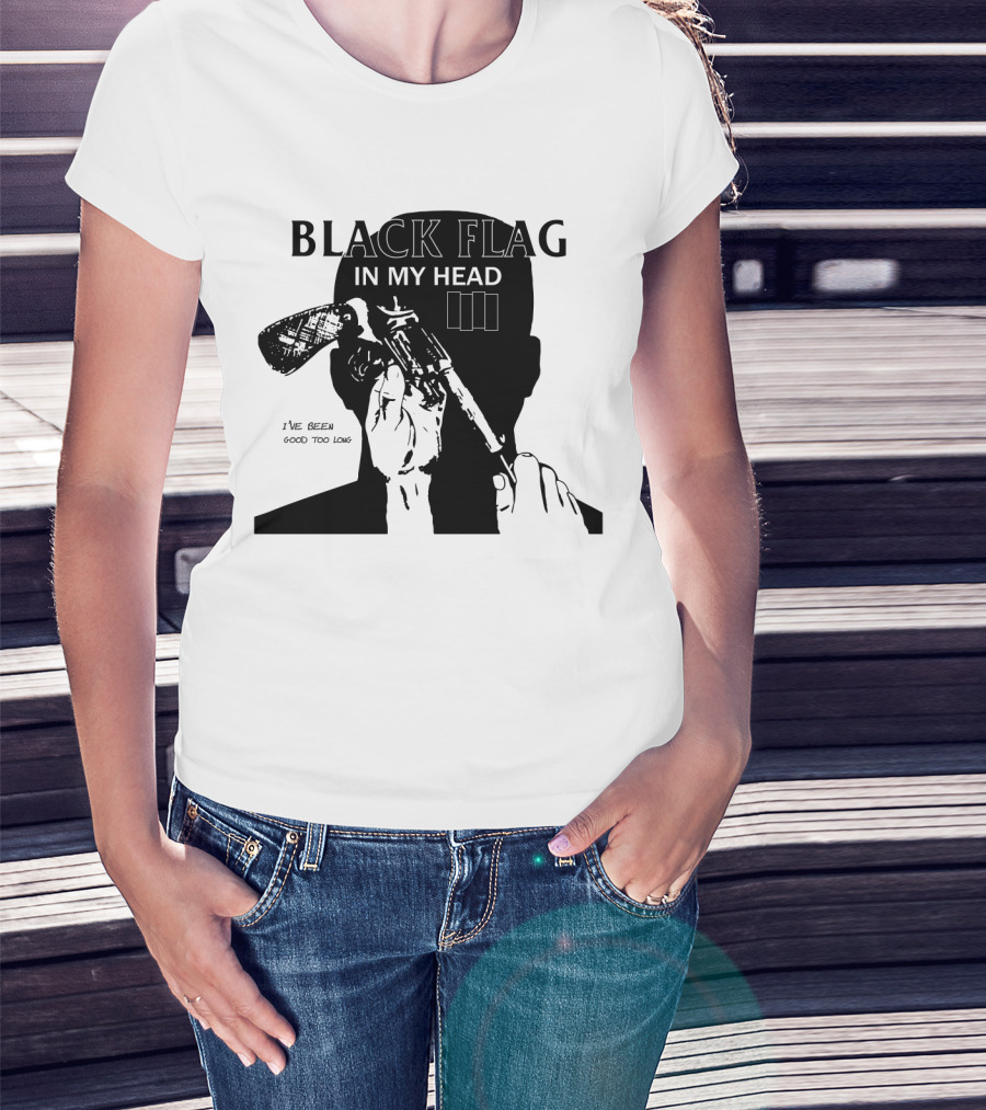 Black Flag In My Head I've Been Good Too Long T-Shirt