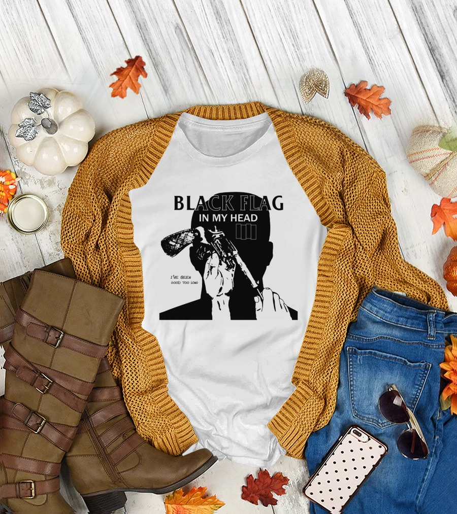 Black Flag In My Head I've Been Good Too Long T-Shirt