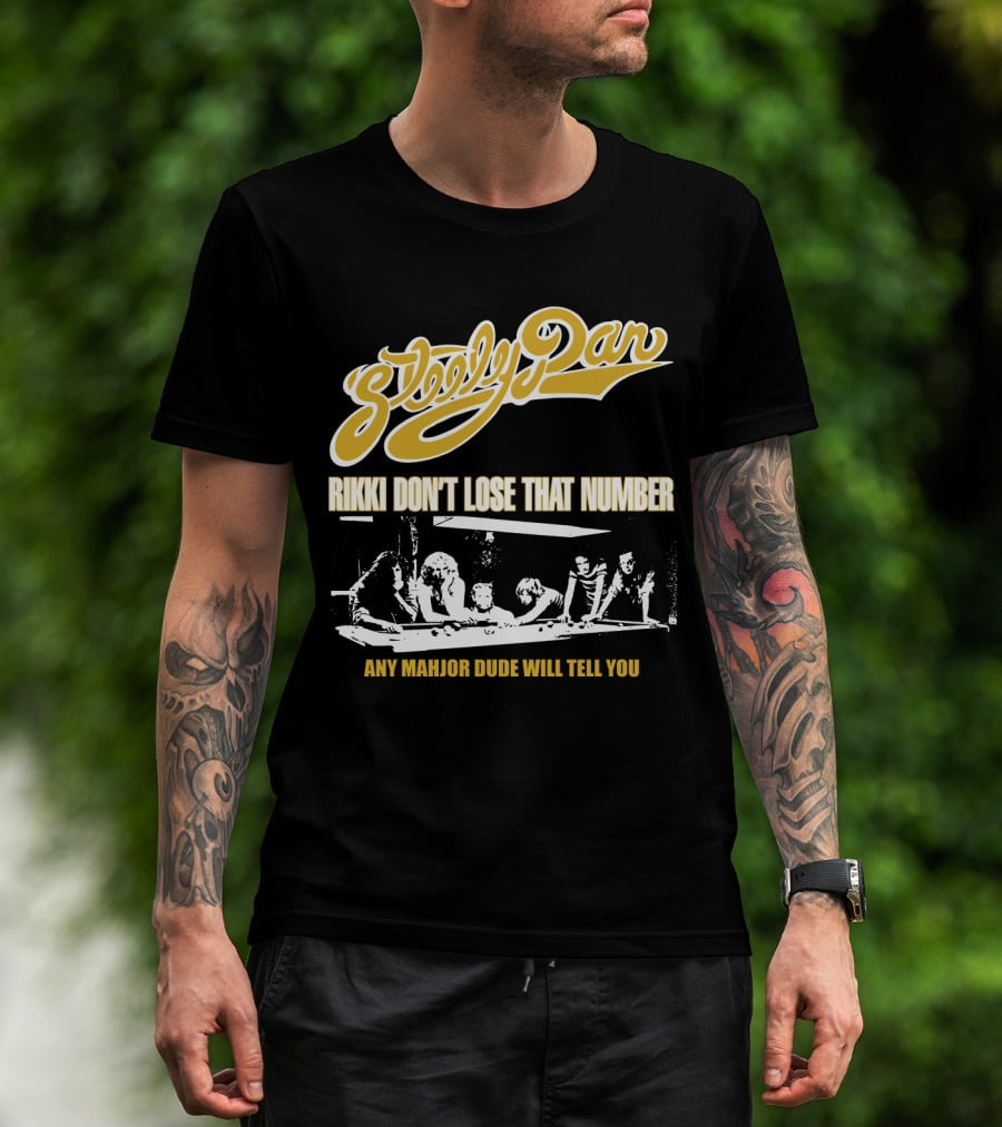 Steely Dan Rikki Don't Lose That Number Any Major Dude Will Tell You T-Shirt