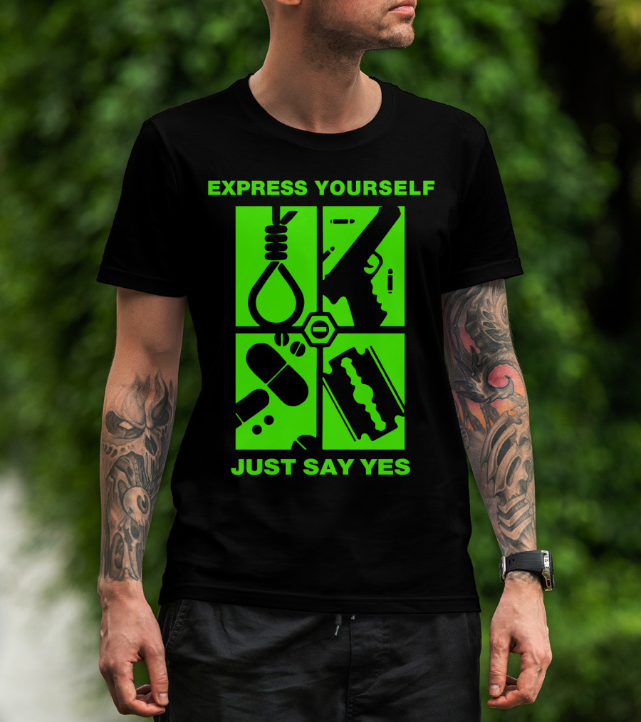 Express Yourself Just Say Yes T-Shirt