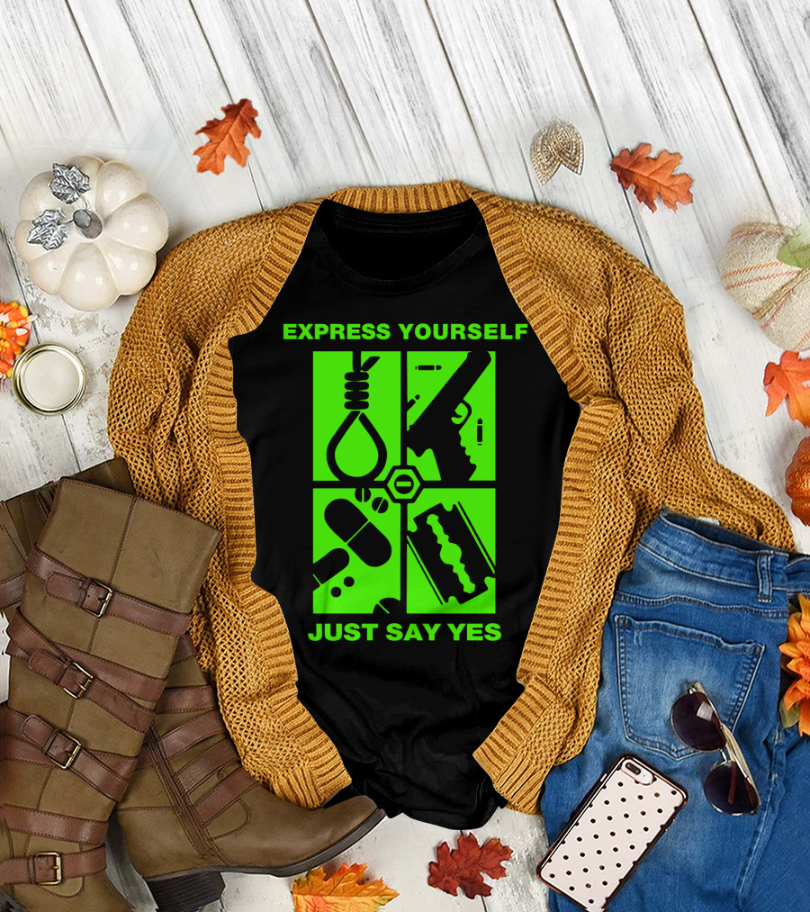 Express Yourself Just Say Yes T-Shirt