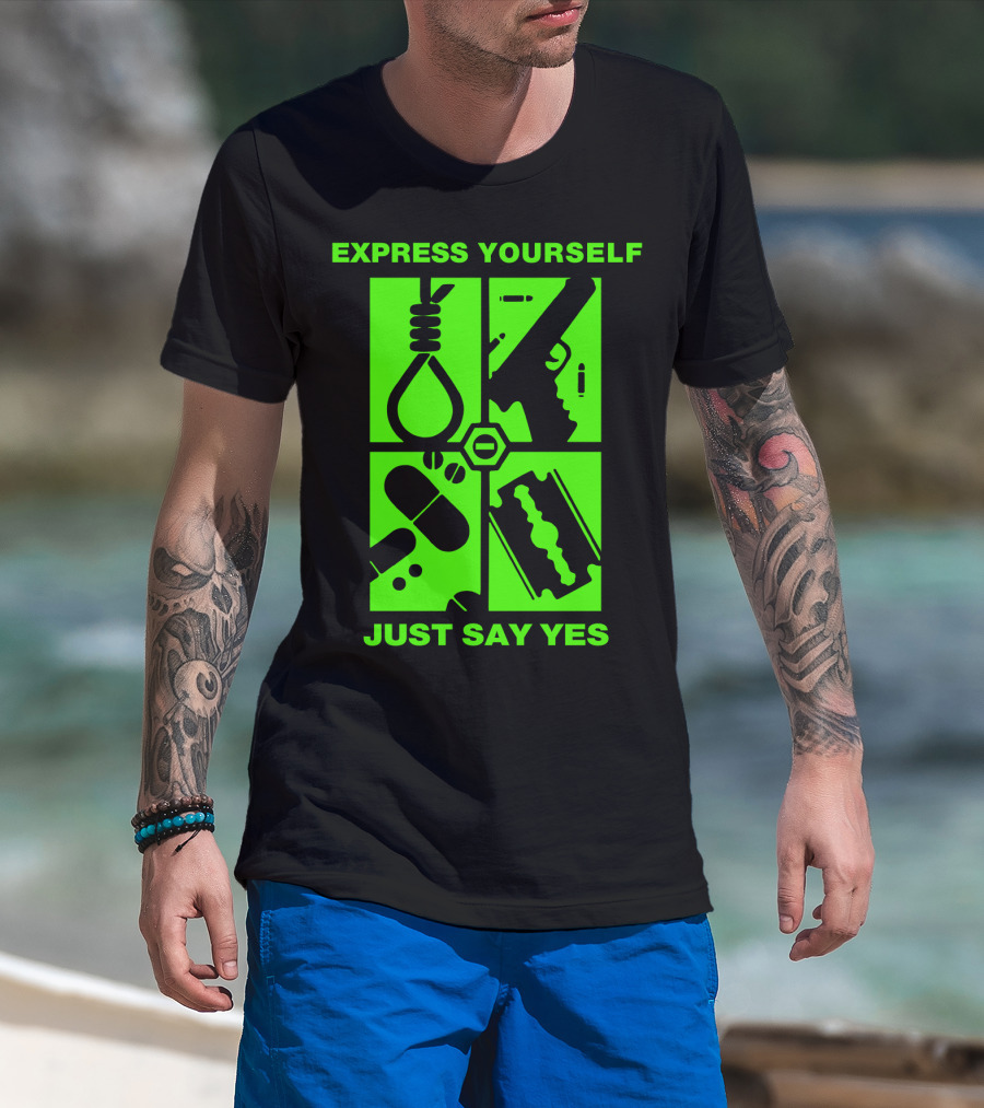 Express Yourself Just Say Yes T-Shirt