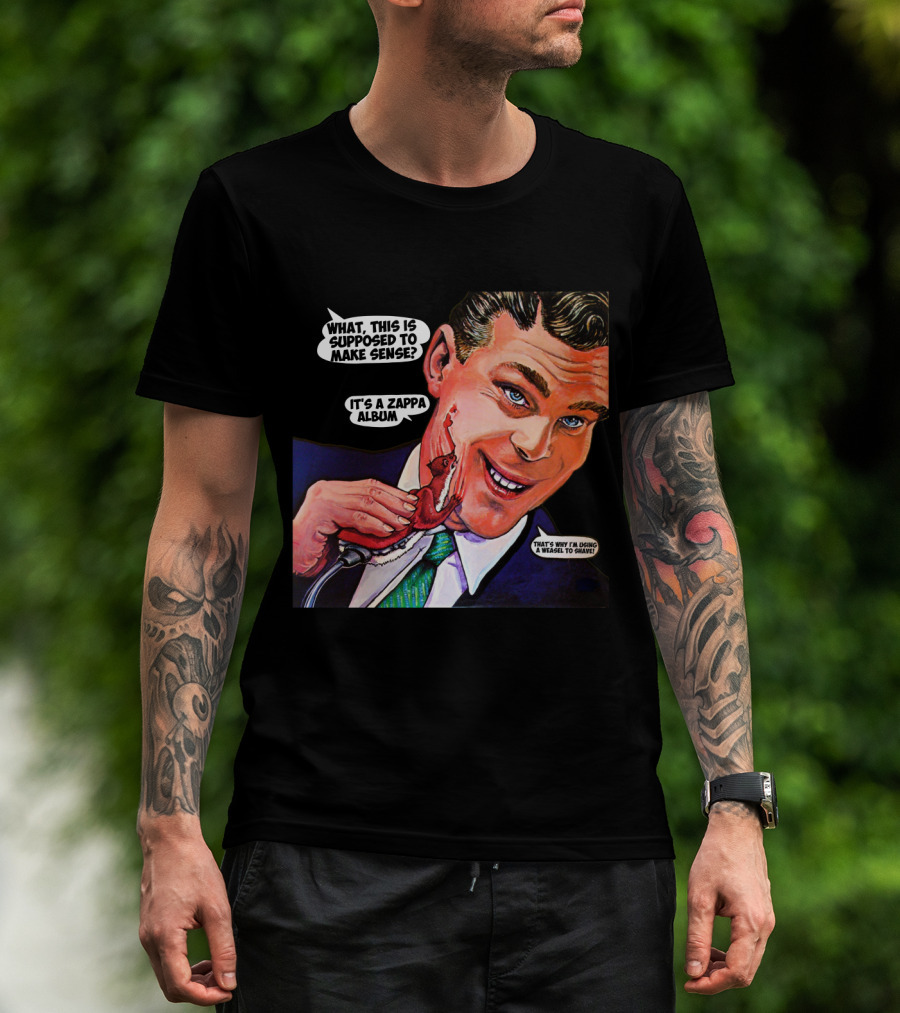 What This Is Supposed To Make Sense It's A Zappa Album That's Why I'm Driving A Weasel To Hawaii T-Shirt