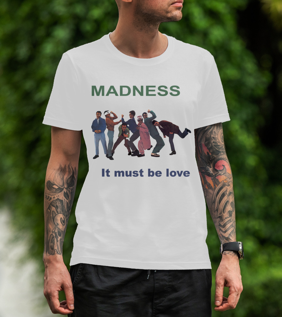 Madness It Must Be Love T-Shirt