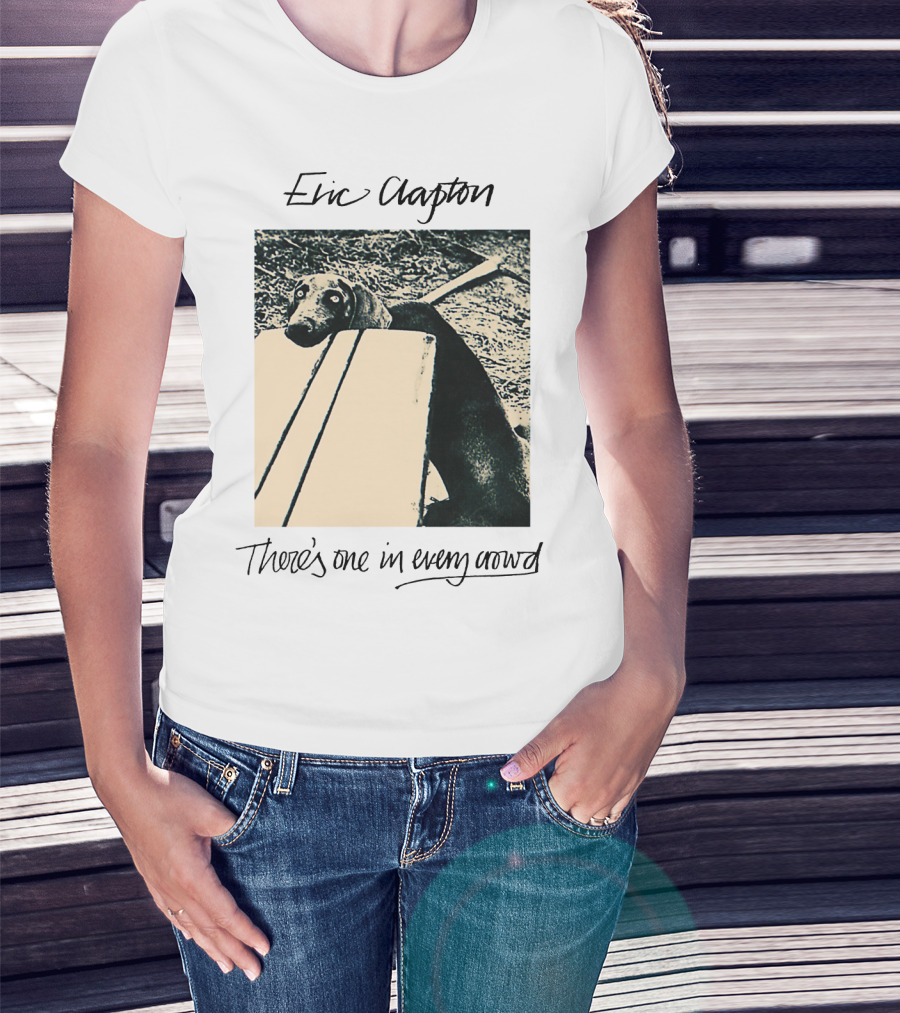 Eric Clapton There's One In Every Crowd Dog T-Shirt
