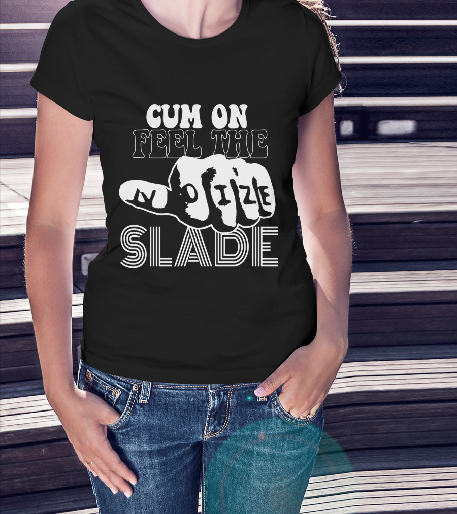 Cum On Feel The Noize Slade T-Shirt