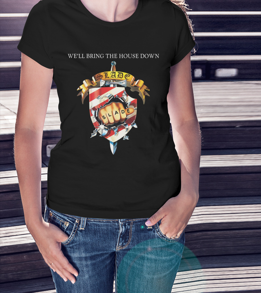 We’ll Bring The House Down Shield Logo Slade Fist T-Shirt