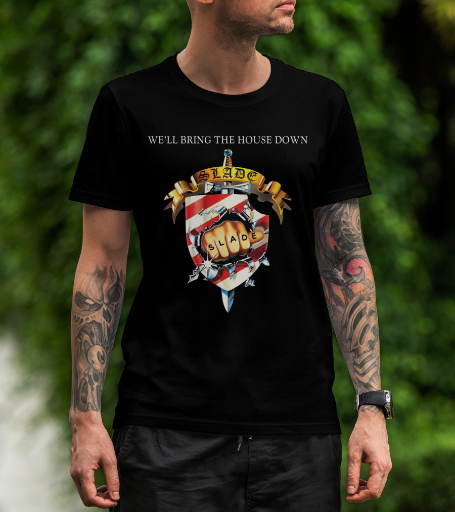 We’ll Bring The House Down Shield Logo Slade Fist T-Shirt