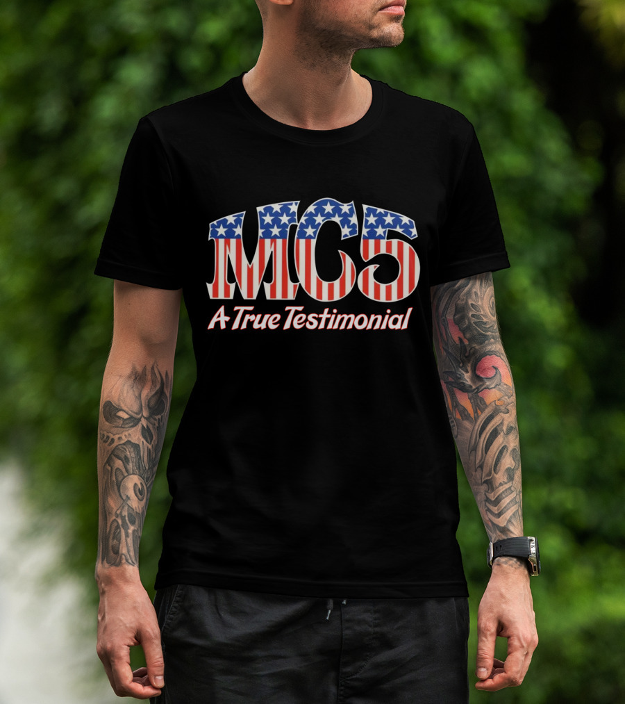 Mc5 A True Testimonial American Flag Tribute T-Shirt