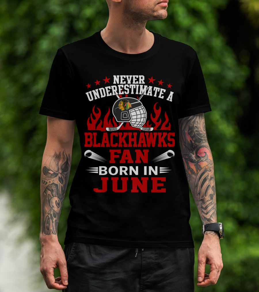 Never Underestimate A Blackhawks Fan Born In June Hockey Passion Flames Helmet Stars Hockey Sticks T-Shirt