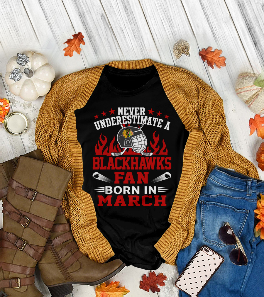 Never Underestimate A Blackhawks Fan Born In March Hockey Enthusiast Spirit T-Shirt