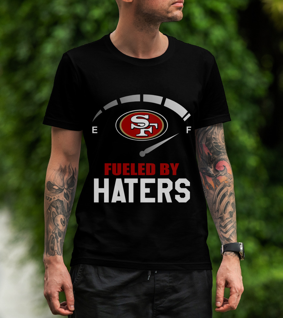 San Francisco 49ers Sf Logo Fueled By Haters T-Shirt