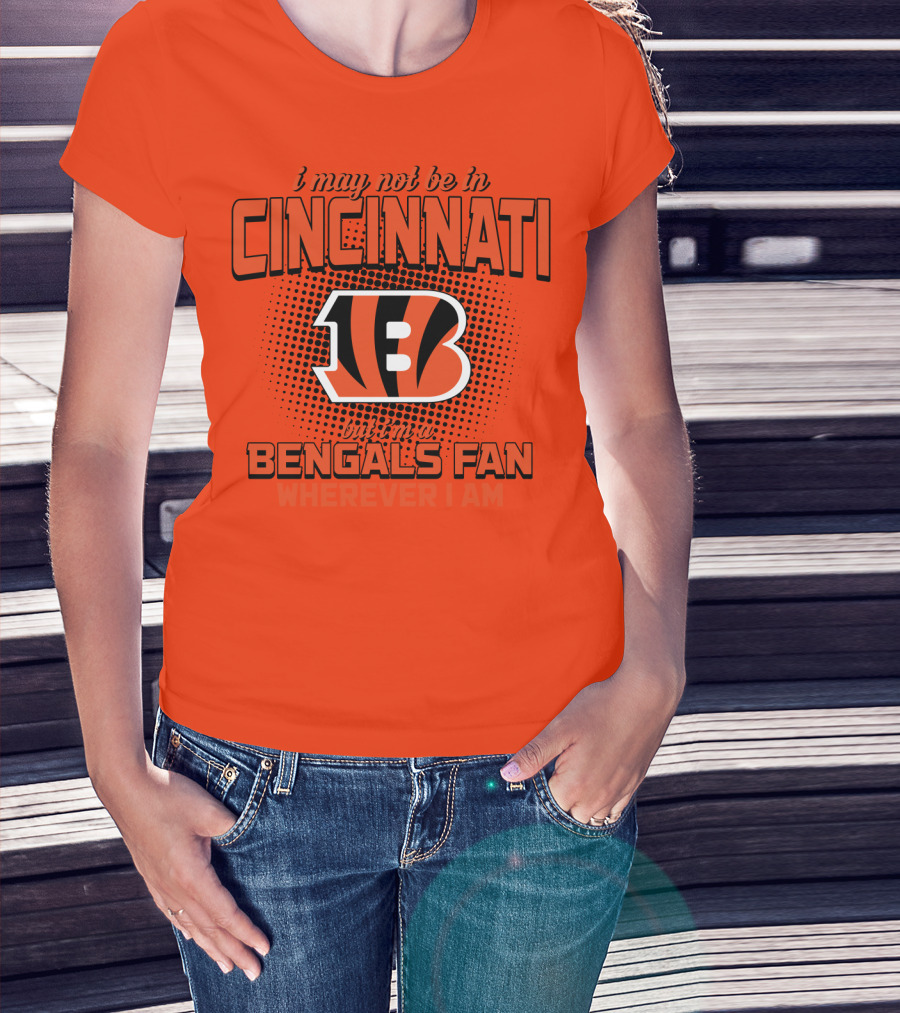 Cincinnati Bengals Fan Wherever I Am T-Shirt