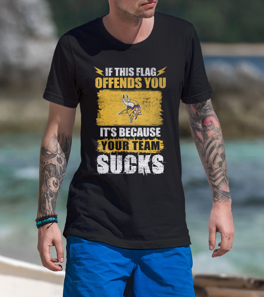 Minesota Viking If This Flag Offends You It's Because Your Team Sucks T-Shirt
