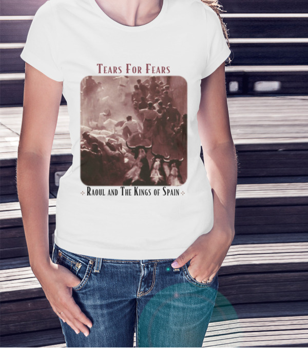 Tears For Fears Raoul And The Kings Of Spain Album Cover Bulls Running Crowd Scene T-Shirt