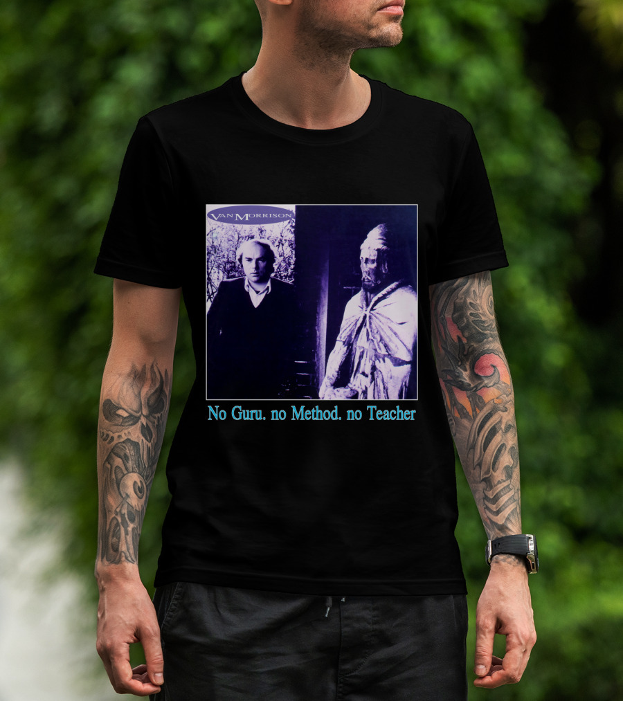Van Morrison No Guru No Method No Teacher T-Shirt